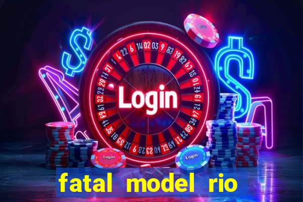 fatal model rio claro sp